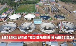 Lara Atıksu Arıtma Tesisi kapasitesi iki katına çıkacak