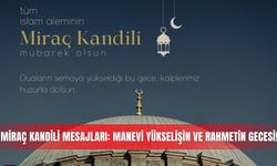 Miraç Kandili mesajları: Manevi yükselişin ve rahmetin gecesi!