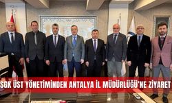 SGK üst yönetiminden Antalya İl Müdürlüğü’ne ziyaret