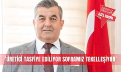 ‘Üretici tasfiye ediliyor soframız tekelleşiyor’