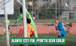 Alanya 1221 FSK, PFDK’ya sevk edildi