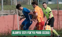 Alanya 1221 FSK’ya para cezası