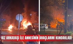 Kız arkadaşı ile annesinin araçlarını kundakladı