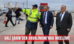 Vali Şahin’den Havalimanı’nda inceleme