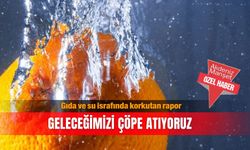 Gıda ve su israfında korkutan rapor: Geleceğimizi çöpe atıyoruz