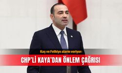 Kaş ve Fethiye alarm veriyor: CHP’li Kaya’dan önlem çağrısı