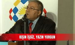 Kışın işsiz, yazın yorgun
