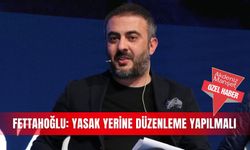 Fettahoğlu: Yasak yerine düzenleme yapılmalı