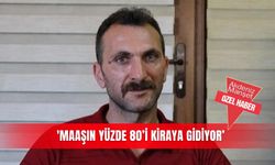 'Maaşın yüzde 80’i kiraya gidiyor’
