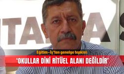 Eğitim-İş’ten genelge tepkisi: ‘Okullar dini ritüel alanı değildir’