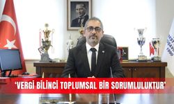 ‘Vergi bilinci toplumsal bir sorumluluktur’