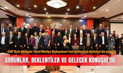 CHP Batı Akdeniz Yerel Medya Buluşması’nın üçüncüsü Antalya’da yapıldı: Sorunlar, beklentiler  ve gelecek konuşuldu