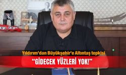 Yıldırım’dan Büyükşehir’e Altıntaş tepkisi: “Gidecek yüzleri yok!”