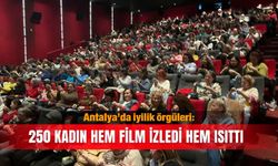 Antalya’da iyilik örgüleri: 250 kadın hem film izledi hem ısıttı