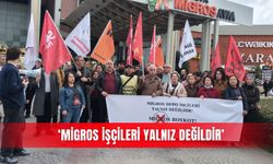 “Migros işçileri yalnız değildir’