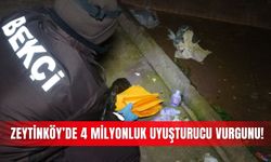 Zeytinköy’de 4 milyonluk uyuşturucu vurgunu!