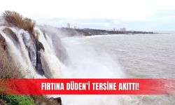Fırtına Düden’i tersine akıttı!