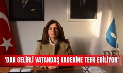 'Dar gelirli vatandaş kaderine terk ediliyor'