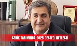 Serik tarımında 2025 desteği netleşti