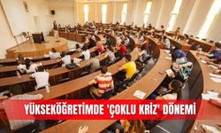 Yükseköğretimde 'Çoklu kriz' dönemi