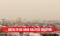 Antalya'da hava kalitesi düşüyor