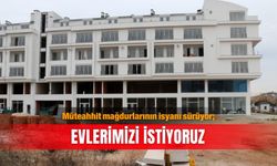 Müteahhit mağdurlarının isyanı sürüyor; Evlerimizi istiyoruz