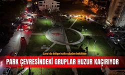 Lara'da bölge halkı çözüm bekliyor: Park çevresindeki gruplar huzur kaçırıyor