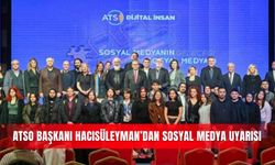 ATSO Başkanı Hacısüleyman’dan sosyal medya uyarısı