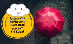 Antalya'da hafta sonu planları suya mı düşüyor? 7-8 Şubat Antalya'da hafta sonu hava durumu