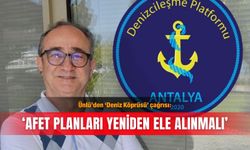 Ünlü’den ‘Deniz Köprüsü’ çağrısı: ‘Afet planları yeniden ele alınmalı’