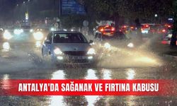Antalya'da sağanak ve fırtına kabusu