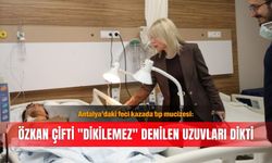 Antalya’daki feci kazada tıp mucizesi: Özkan çifti "dikilemez" denilen uzuvları dikti