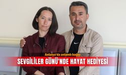 Antalya'da anlamlı bağış: Sevgililer Günü'nde hayat hediyesi