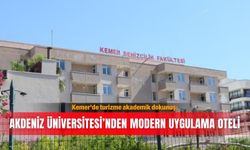 Kemer’de turizme akademik dokunuş: Akdeniz Üniversitesi’nden modern uygulama oteli