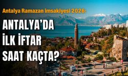 Antalya Ramazan imsakiyesi 2026: Antalya’da ilk iftar saat kaçta?