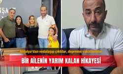 Antalya'dan vedalaşıp çıktılar, depreme yakalandılar: Bir ailenin yarım kalan hikayesi