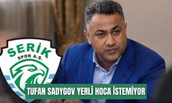 Tufan Sadygov, Serikspor’a yerli hoca istemiyor