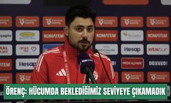 Örenç: Hücumda beklediğimiz seviyeye çıkamadık