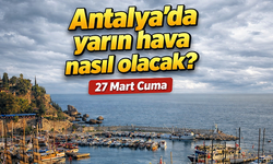 Antalya'da çok bulutlu gökyüzü ve sağanak yağış alarmı: Antalya'da yarın hava nasıl olacak? 27 Mart Cuma