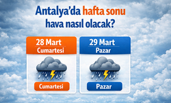 Antalya'da hafta sonu alarmı: Kuvvetli sağanak yağış geliyor! Antalya 28-29 Mart hafta sonu hava durumu
