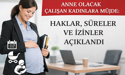Anne olacak çalışan kadınlara müjde: Haklar, süreler ve izinler açıklandı