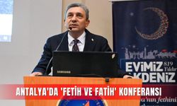 Antalya'da 'Fetih ve fatih' konferansı