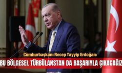 "Türkiye bu bölgesel türbülanstan da başarıyla çıkacaktır"