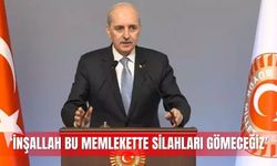 Kurtulmuş: İnşallah bu memlekette silahları gömeceğiz