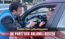 AK Parti’den trafikte iftara yetişemeyenlere anlamlı destek