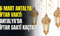 6 Mart Antalya iftar vakti: Antalya'da iftar saati kaçta?