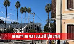 Antalya’da kent belleği için uyarı