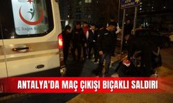 Antalya'da maç çıkışı bıçaklı saldırı