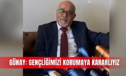 Günay: Gençliğimizi korumaya kararlıyız