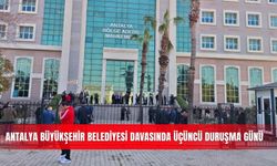 Antalya Büyükşehir Belediyesi davasında üçüncü duruşma günü